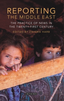 Reporting the Middle East: The Practice of News in the Twenty-First Century