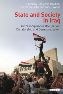 Image for State and society in Iraq  : citizenship under occupation, dictatorship and democratization