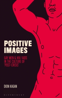 Image for Positive images  : gay men & HIV/AIDS in the popular culture of 'post-crisis'