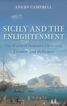 Image for Sicily and the enlightenment  : the world of Domenico Caracciolo, thinker and reformer