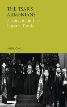 Image for The Tsar's Armenians  : a minority in late Imperial Russia