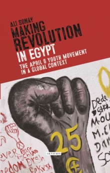 Image for Making revolution in Egypt  : the April 6th Youth Movement in a global context