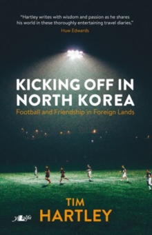 Image for Kicking off in North Korea  : friendship and football in foreign lands