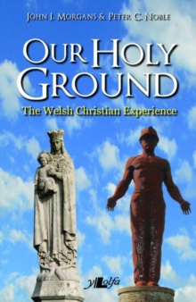 Image for Our holy ground  : the Welsh Christian experience