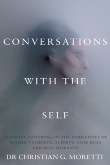 Image for Conversations with the self  : inmate suffering in the narrative of Esther Tusquets, Alberto Asor Rosa and Elsa Morante