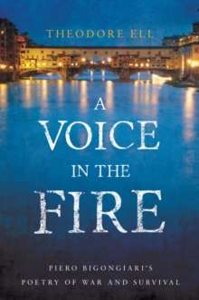 Image for A voice in the fire  : Piero Bigongiari's poetry of war and survival