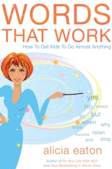 Words that Work: How to Get Kids to Do Almost Anything