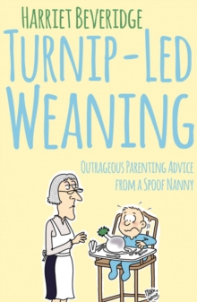 Image for Turnip-led weaning  : outrageous parenting advice from a spoof nanny