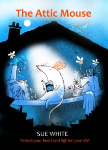 Image for The Attic Mouse: Unlock your heart and lighten your life
