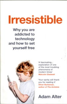 Image for Irresistible  : why you are addicted to technology and how to set yourself free