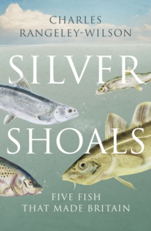 Image for Silver shoals  : five fish that made Britain