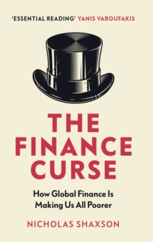 Image for The finance curse  : how global finance is making us all poorer