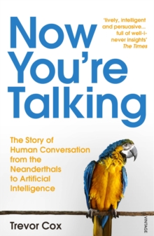 Image for Now you're talking : the story of human conversation from the Neanderthals to artificial intelligence