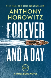 Forever and a Day: the explosive number one bestselling new James Bond thriller (James Bond 007)