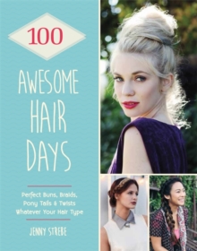Image for 100 awesome hair days  : perfect buns, plaits, ponytails & twists whatever your hair type