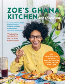 Zoe’s Ghana Kitchen: An Introduction to New African Cuisine – from Ghana with Love