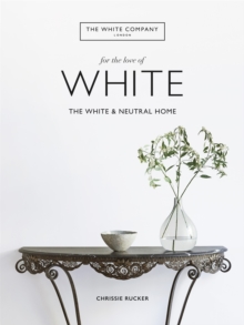 The White Company, For the Love of White: The White & Neutral Home