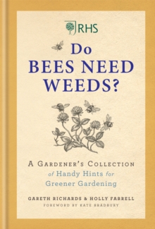 RHS Do Bees Need Weeds: A Gardener’s Collection of Handy Hints for Greener Gardening