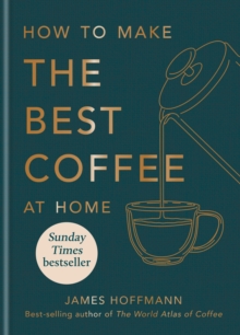 How to make the best coffee at home: Sunday Times bestseller from world-class barista