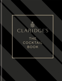 Claridge’s – The Cocktail Book: More than 500 Recipes for Every Occasion