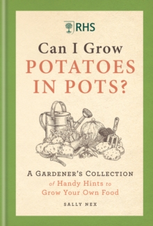 RHS Can I Grow Potatoes in Pots: A Gardener’s Collection of Handy Hints to Grow Your Own Food