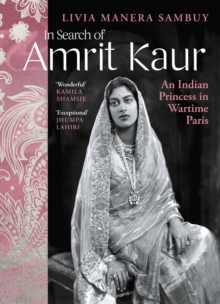 Image for In search of Amrit Kaur  : an Indian princess in wartime Paris