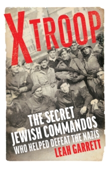 Image for X Troop  : the secret Jewish commandos who helped defeat the Nazis