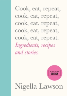 Image for Cook, eat, repeat  : ingredients, recipes and stories