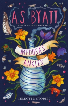 Medusa’s Ankles: Selected Stories from the Booker Prize Winner