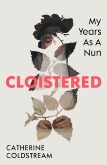 Image for Cloistered  : my years as a nun