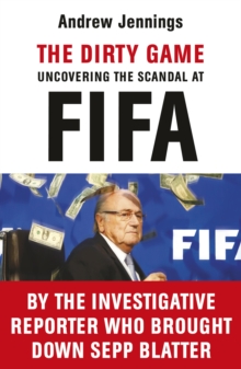 Image for The dirty game  : uncovering the scandal at FIFA