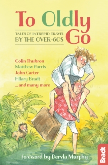 Image for To oldly go: tales of intrepid travel by the over-60s