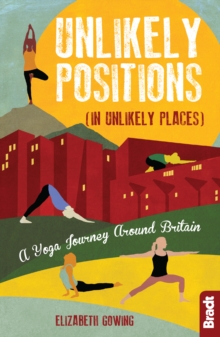 Image for Unlikely positions (in unlikely places)  : a yoga journey around Britain