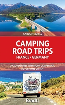 Camping Road Trips France & Germany: 30 Adventures with your Campervan, Motorhome or Tent