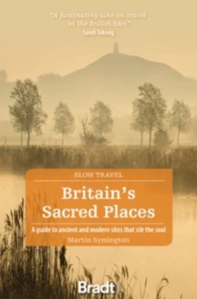 Britain’s Sacred Places (Slow Travel): A guide to ancient and modern sites that stir the soul