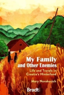 My Family and Other Enemies: Life and Travels in Croatia’s Hinterland