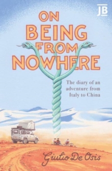 On Being from Nowhere: The diary of an adventure from Italy to China