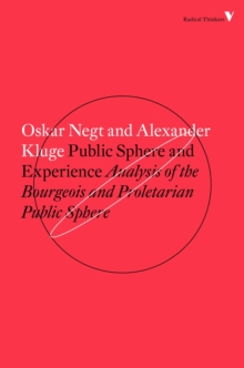 Image for Public sphere and experience: toward an analysis of the bourgeois and proletarian public sphere