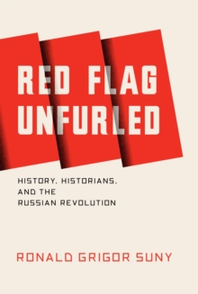 Image for Red flag unfurled  : history, historians, and the Russian Revolution