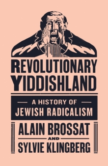 Revolutionary Yiddishland: A History of Jewish Radicalism