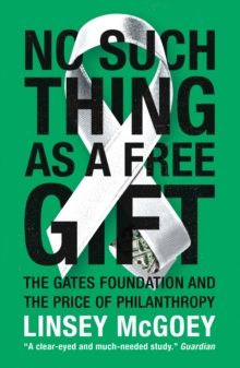 Image for No such thing as a free gift  : the Gates Foundation and the price of philanthropy