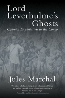 Image for Lord Leverhulme's ghosts  : colonial exploitation in the Congo