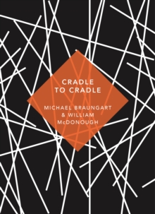 Image for Cradle to cradle  : remaking the way we make things