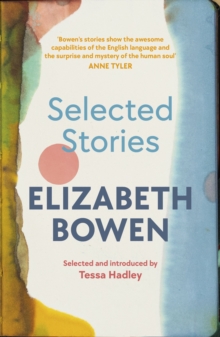 The Selected Stories of Elizabeth Bowen: Selected and Introduced by Tessa Hadley