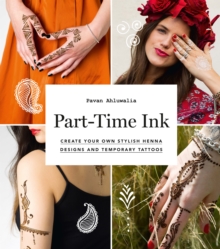 Image for Part-time ink  : create your own stylish henna designs and temporary tattoos