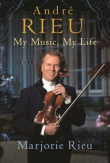 Andre Rieu: My Music, My Life