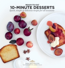 10-Minute Desserts: Quick, Simple & Delicious Recipes for All Occasions