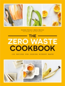 Image for The zero waste cookbook  : 100 recipes for cooking without waste