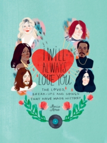 Image for I will always love you  : the loves, break-ups and songs that have made history