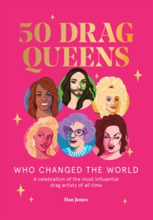 Image for 50 drag queens who changed the world  : a celebration of the most influential drag artists of all time